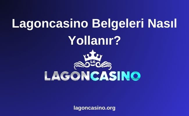Lagoncasino Belgeleri Nasıl Yollanır