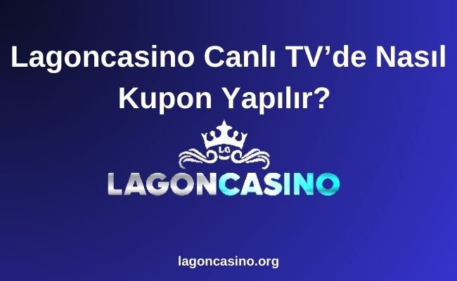 Lagoncasino Canlı TV’de Nasıl Kupon Yapılır