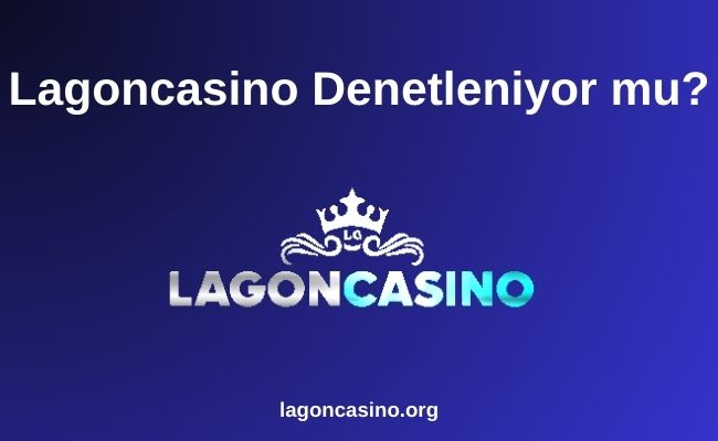 Lagoncasino Denetleniyor mu