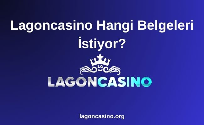 Lagoncasino Hangi Belgeleri İstiyor