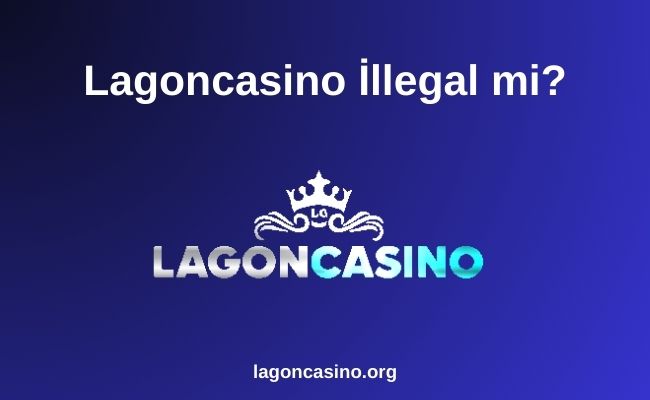 Lagoncasino İllegal mi