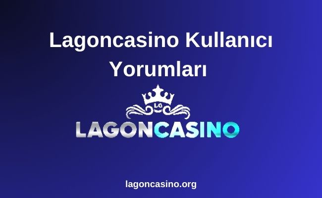 Lagoncasino Kullanıcı Yorumları