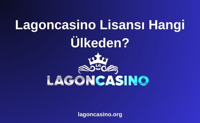 Lagoncasino Lisansı Hangi Ülkeden