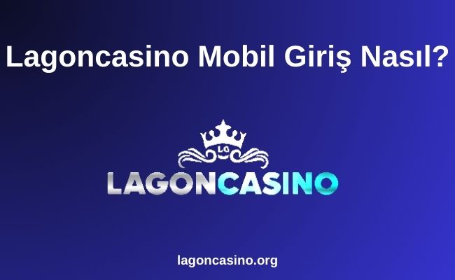 Lagoncasino Mobil Giriş Nasıl