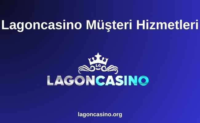 Lagoncasino Müşteri Hizmetleri