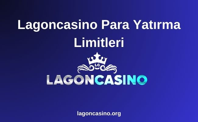 Lagoncasino Para Yatırma limitleri