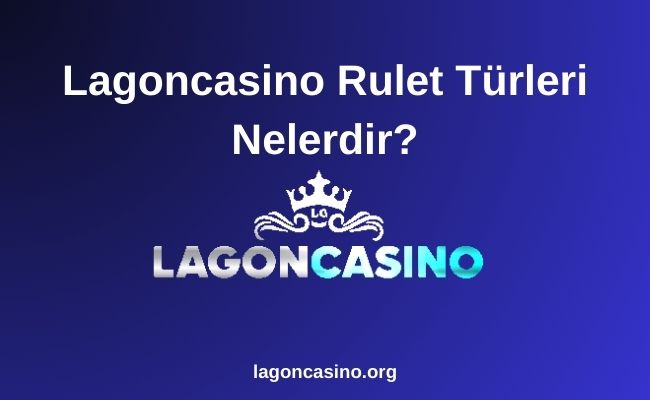 Lagoncasino Rulet Türleri Nelerdir